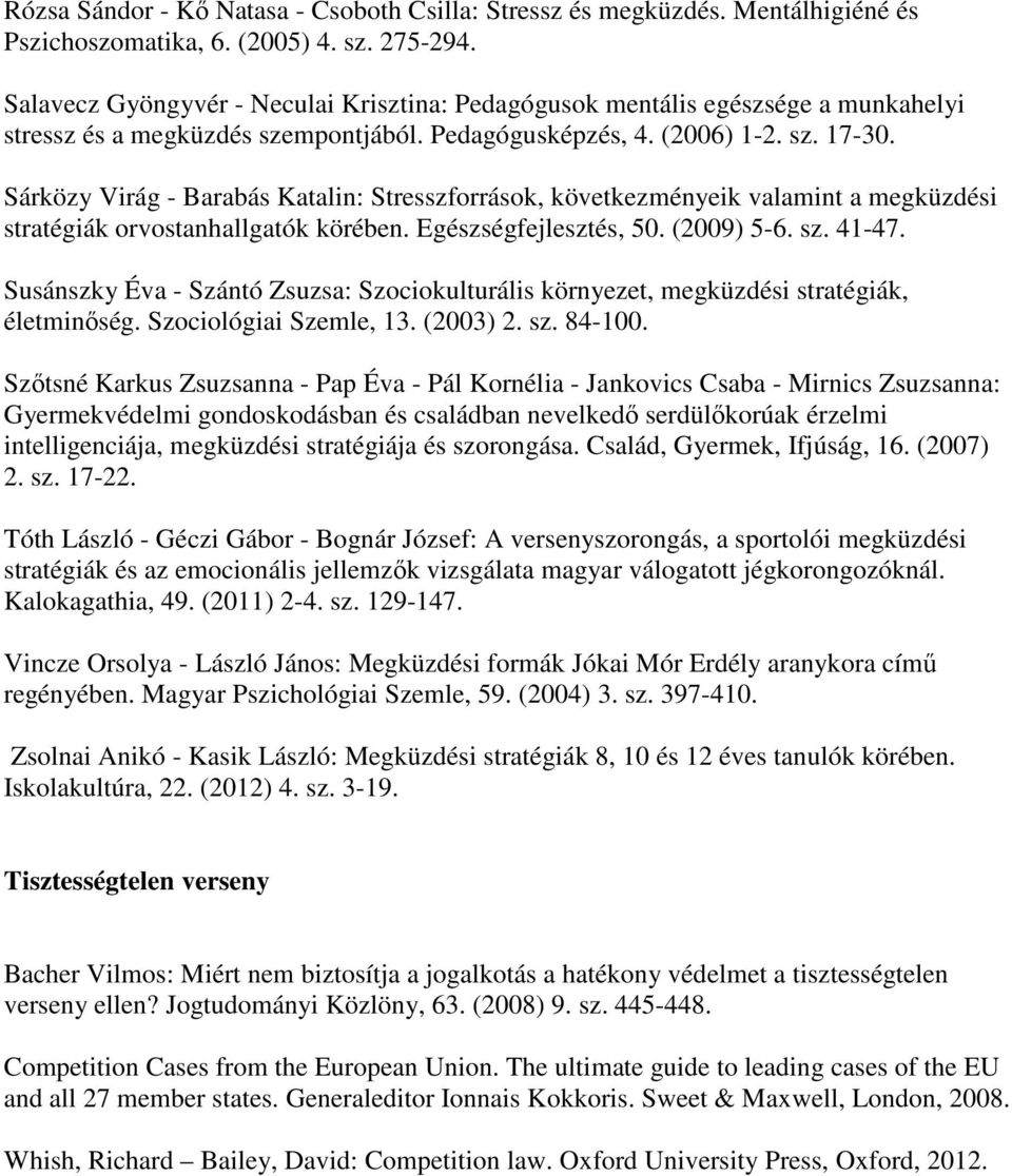 Sárközy Virág - Barabás Katalin: Stresszforrások, következményeik valamint a megküzdési stratégiák orvostanhallgatók körében. Egészségfejlesztés, 50. (2009) 5-6. sz. 41-47.