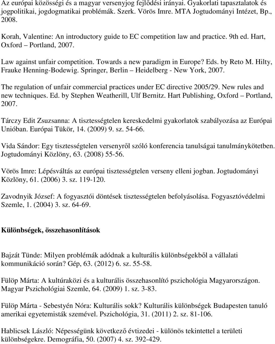 Hilty, Frauke Henning-Bodewig. Springer, Berlin Heidelberg - New York, 2007. The regulation of unfair commercial practices under EC directive 2005/29. New rules and new techniques. Ed.