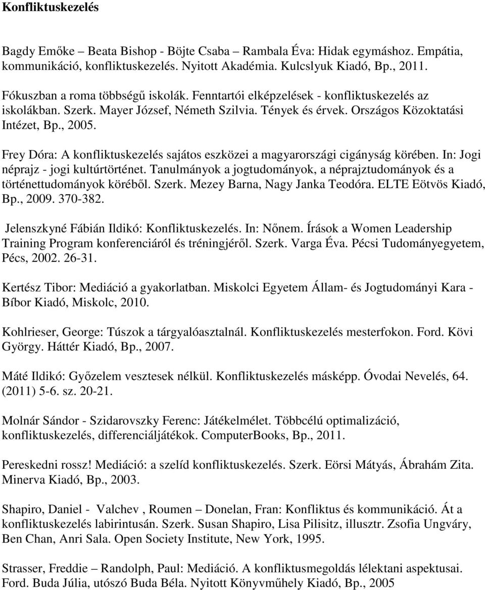 Frey Dóra: A konfliktuskezelés sajátos eszközei a magyarországi cigányság körében. In: Jogi néprajz - jogi kultúrtörténet.