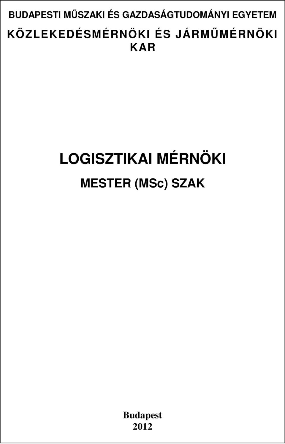 BUDAPESTI MŰSZAKI ÉS GAZDASÁGTUDOMÁNYI EGYETEM KÖZLEKEDÉSMÉRNÖKI ÉS  JÁRMŰMÉRNÖKI KAR LOGISZTIKAI MÉRNÖKI. MESTER (MSc) SZAK - PDF Ingyenes  letöltés