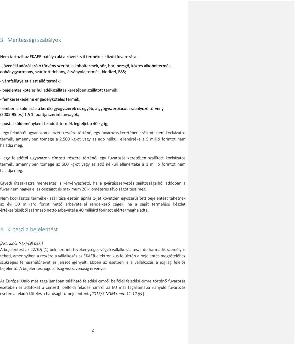 engedélyköteles termék; - emberi alkalmazásra kerülő gyógyszerek és egyéb, a gyógyszerpiacot szabályozó törvény (2005:95.tv.) 1.