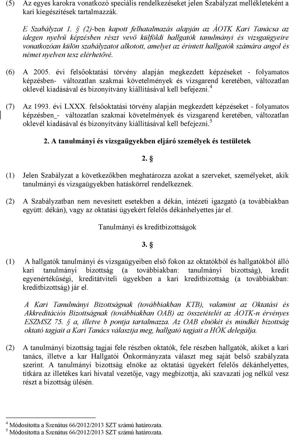 érintett hallgatók számára angol és német nyelven tesz elérhetővé. (6) A 2005.