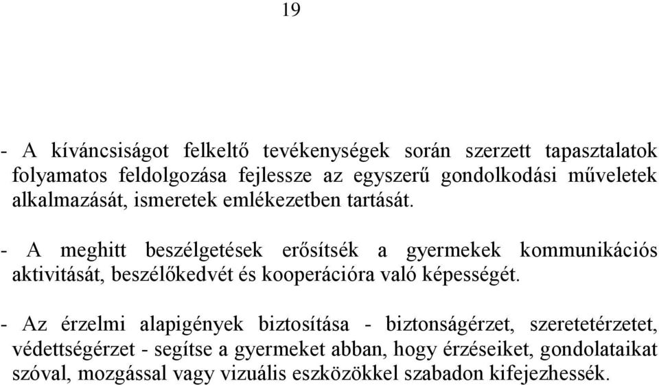 - A meghitt beszélgetések erősítsék a gyermekek kommunikációs aktivitását, beszélőkedvét és kooperációra való képességét.