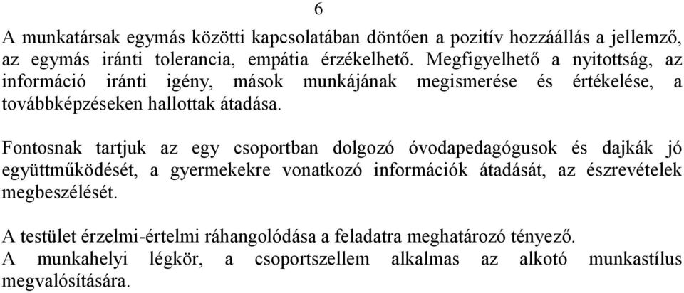 Fontosnak tartjuk az egy csoportban dolgozó óvodapedagógusok és dajkák jó együttműködését, a gyermekekre vonatkozó információk átadását, az