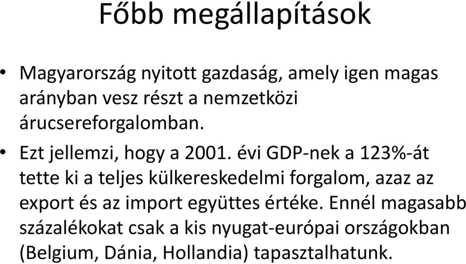 évi GDP nek a 123% át tette ki a teljes külkereskedelmi forgalom, azaz az export és az