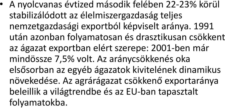 1991 után azonban folyamatosan és drasztikusan csökkent az ágazatexportban elért szerepe: 2001 ben már mindössze