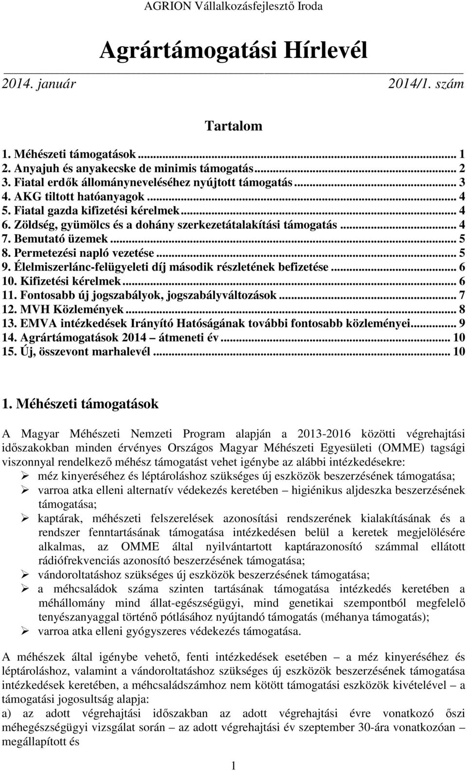 Permetezési napló vezetése... 5 9. Élelmiszerlánc-felügyeleti díj második részletének befizetése... 6 10. Kifizetési kérelmek... 6 11. Fontosabb új jogszabályok, jogszabályváltozások... 7 12.