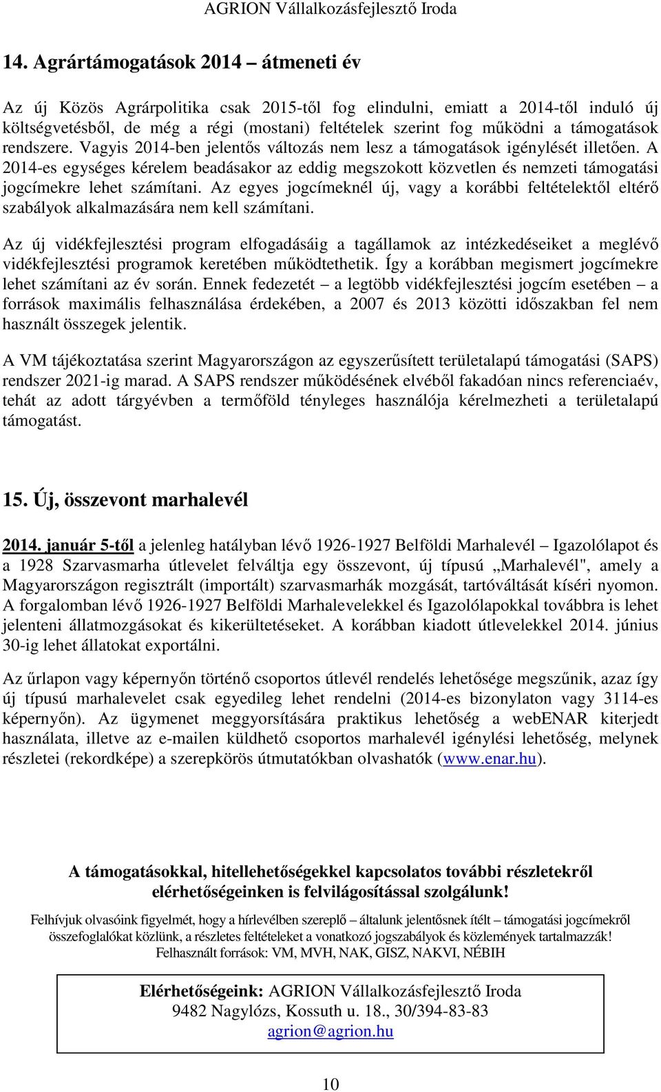 A 2014-es egységes kérelem beadásakor az eddig megszokott közvetlen és nemzeti támogatási jogcímekre lehet számítani.