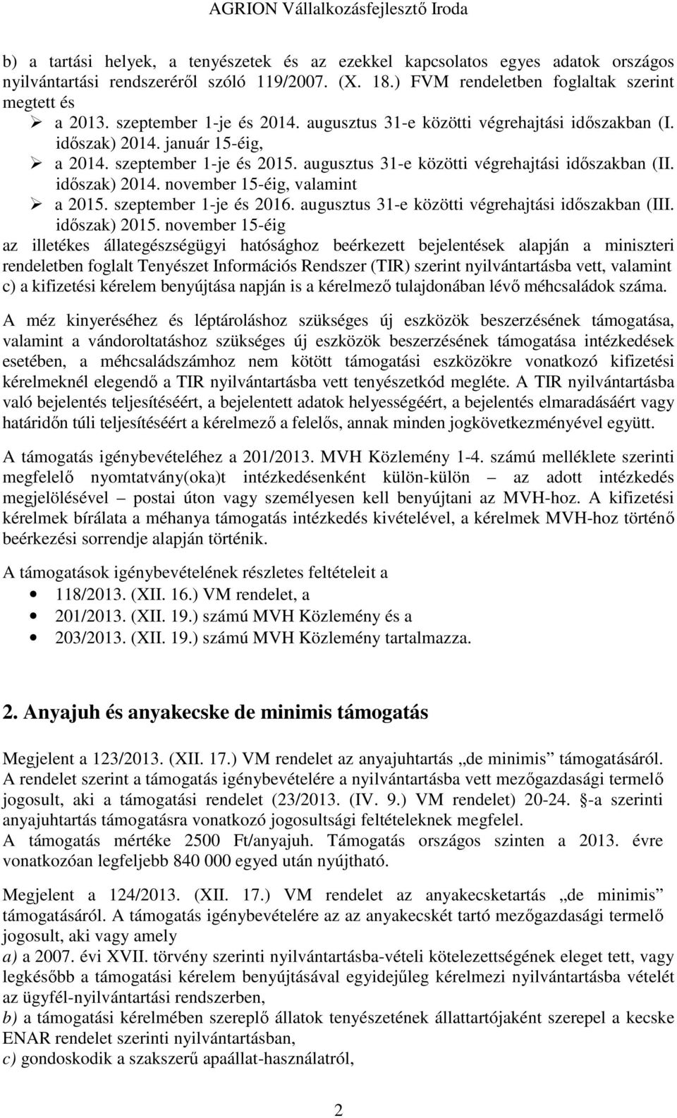 időszak) 2014. november 15-éig, valamint a 2015. szeptember 1-je és 2016. augusztus 31-e közötti végrehajtási időszakban (III. időszak) 2015.