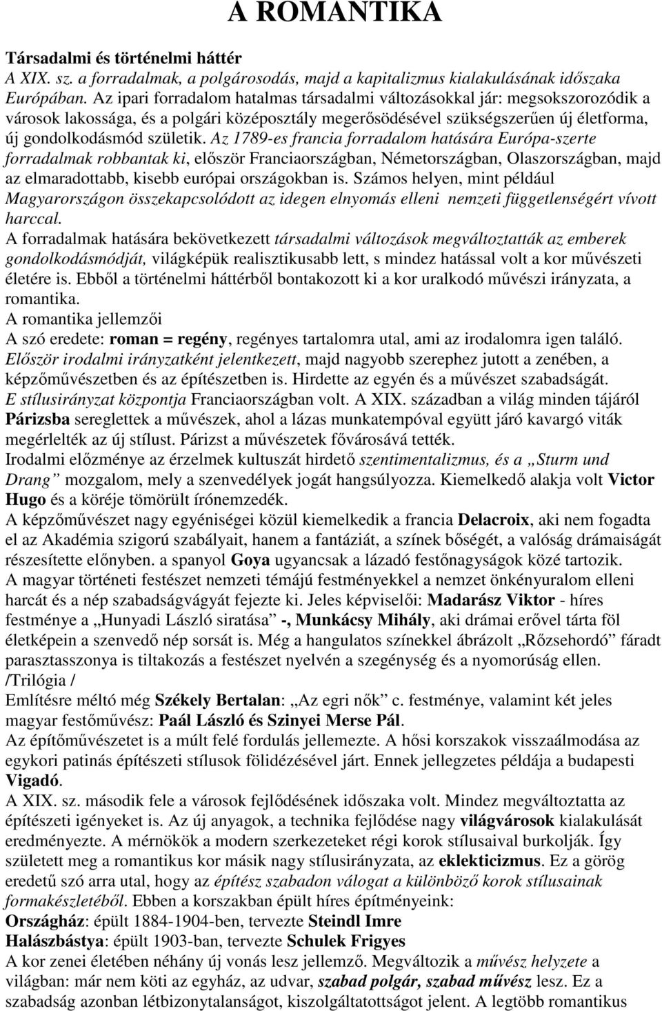 Az 1789-es francia forradalom hatására Európa-szerte forradalmak robbantak ki, elıször Franciaországban, Németországban, Olaszországban, majd az elmaradottabb, kisebb európai országokban is.