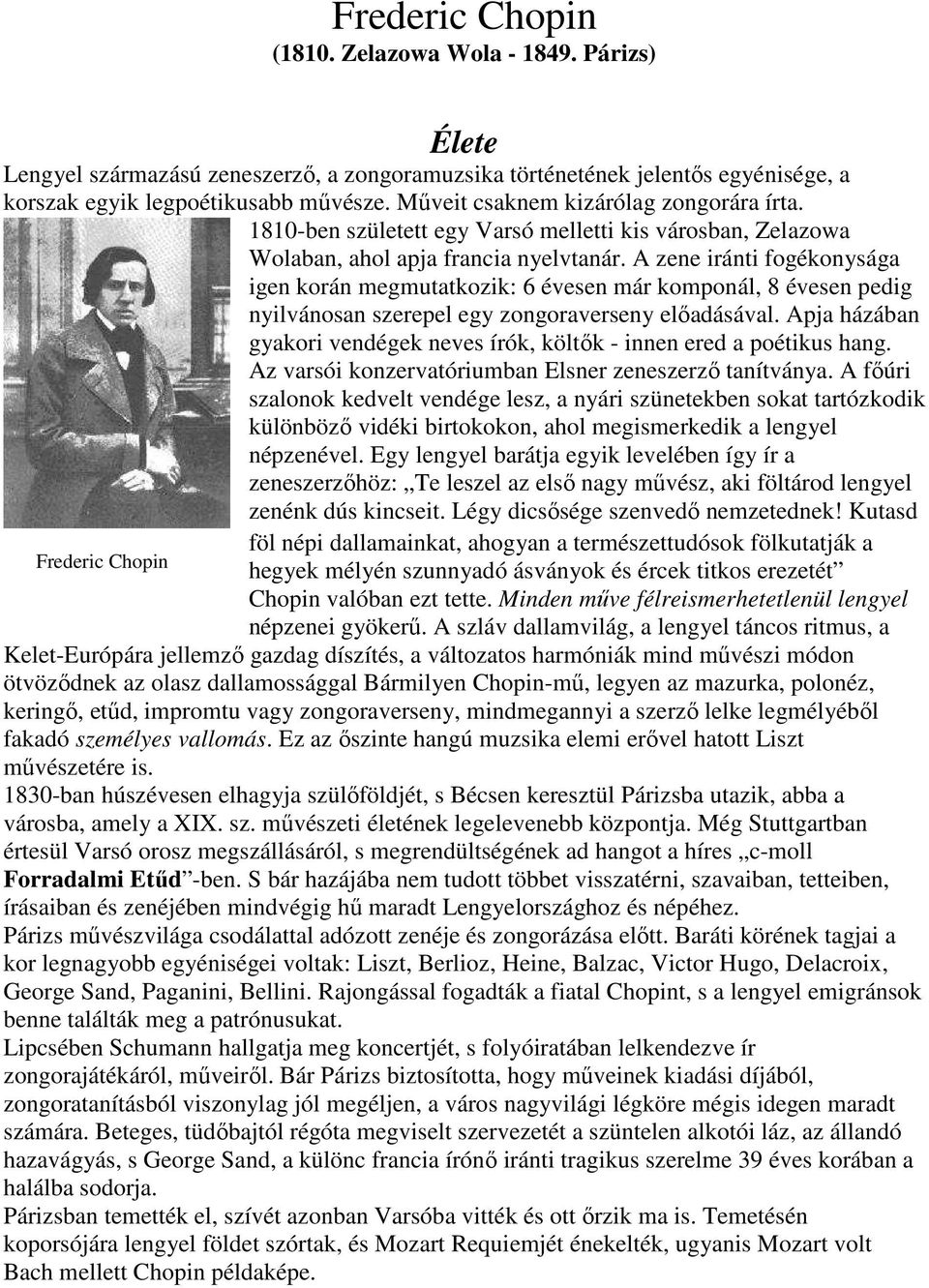 A zene iránti fogékonysága igen korán megmutatkozik: 6 évesen már komponál, 8 évesen pedig nyilvánosan szerepel egy zongoraverseny elıadásával.