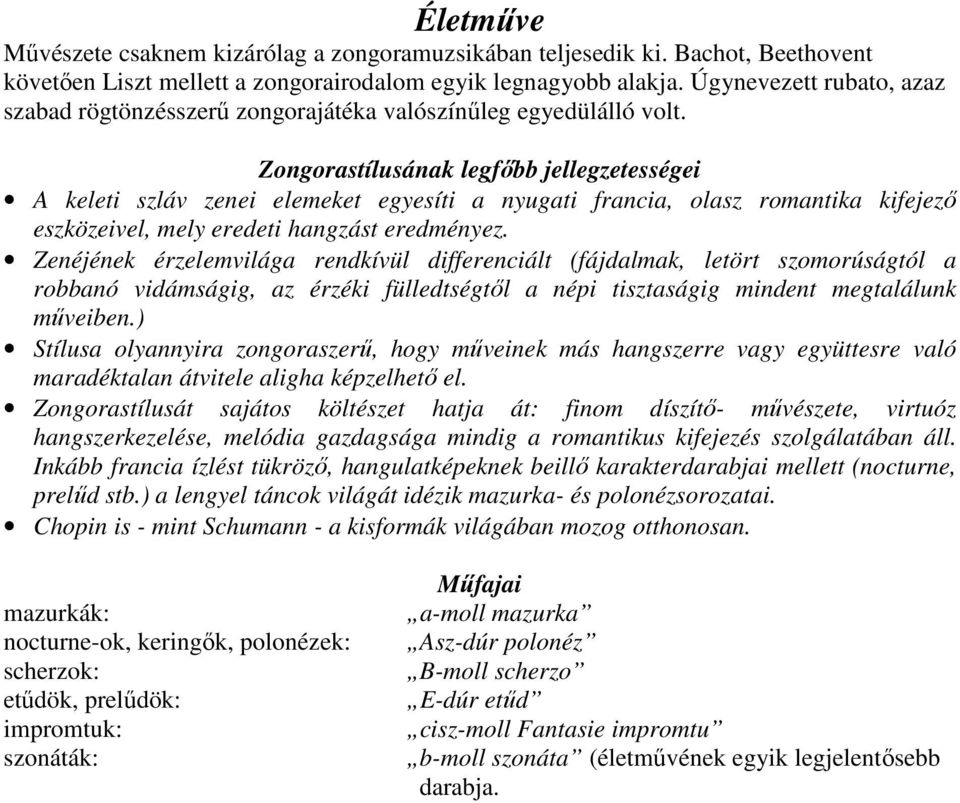 Zongorastílusának legfıbb jellegzetességei A keleti szláv zenei elemeket egyesíti a nyugati francia, olasz romantika kifejezı eszközeivel, mely eredeti hangzást eredményez.