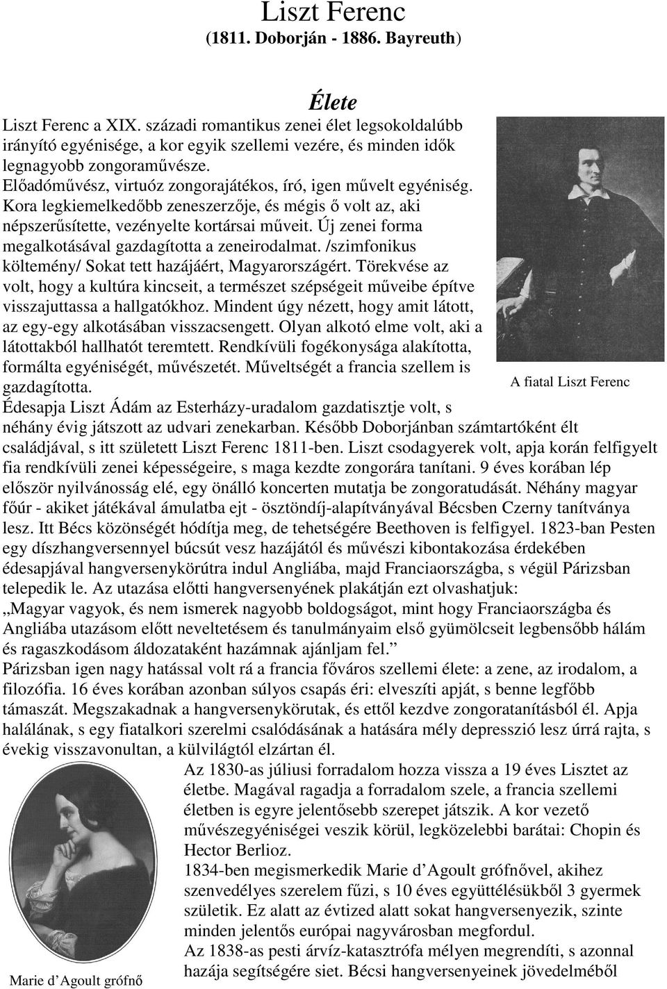 Elıadómővész, virtuóz zongorajátékos, író, igen mővelt egyéniség. Kora legkiemelkedıbb zeneszerzıje, és mégis ı volt az, aki népszerősítette, vezényelte kortársai mőveit.