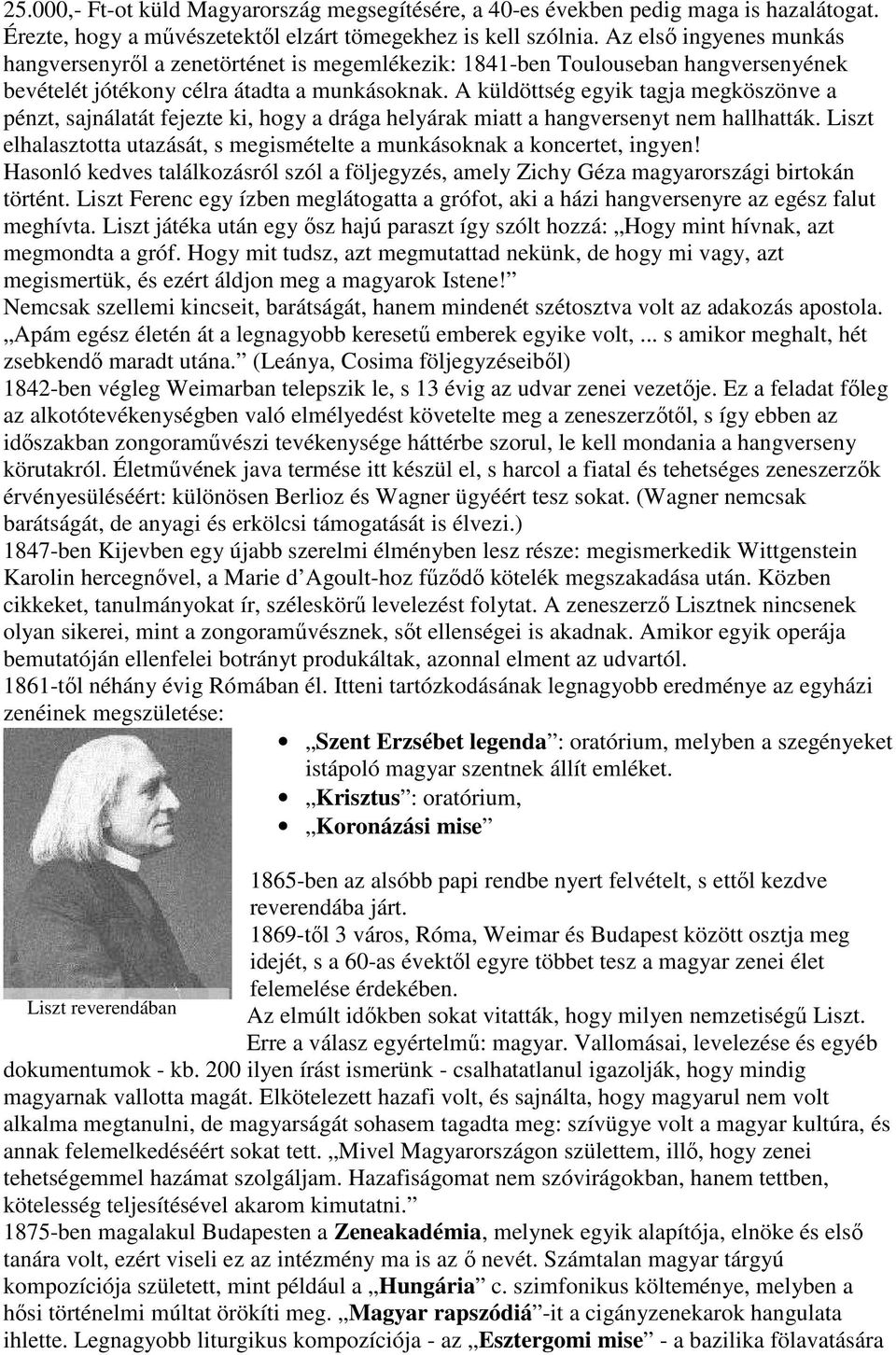 A küldöttség egyik tagja megköszönve a pénzt, sajnálatát fejezte ki, hogy a drága helyárak miatt a hangversenyt nem hallhatták.
