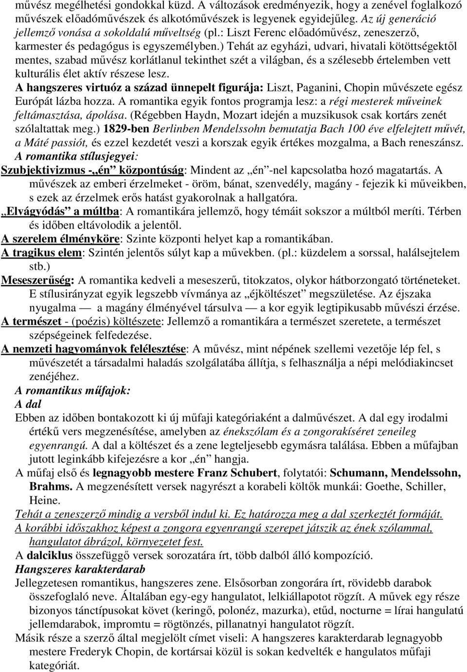 ) Tehát az egyházi, udvari, hivatali kötöttségektıl mentes, szabad mővész korlátlanul tekinthet szét a világban, és a szélesebb értelemben vett kulturális élet aktív részese lesz.