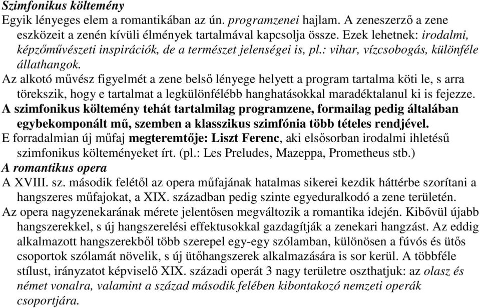 Az alkotó mővész figyelmét a zene belsı lényege helyett a program tartalma köti le, s arra törekszik, hogy e tartalmat a legkülönfélébb hanghatásokkal maradéktalanul ki is fejezze.
