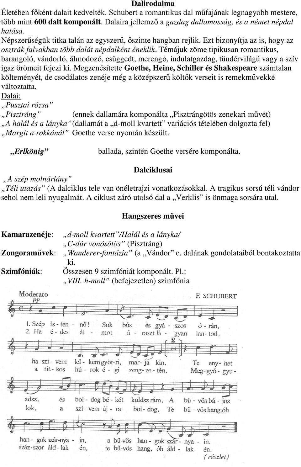 Témájuk zöme tipikusan romantikus, barangoló, vándorló, álmodozó, csüggedt, merengı, indulatgazdag, tündérvilágú vagy a szív igaz örömeit fejezi ki.