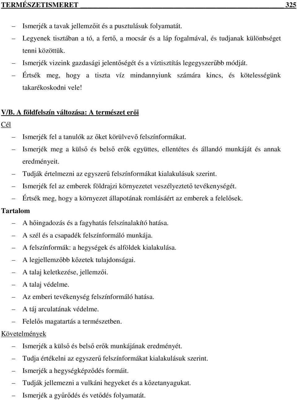 A földfelszín változása: A természet erıi Cél Ismerjék fel a tanulók az ıket körülvevı felszínformákat.