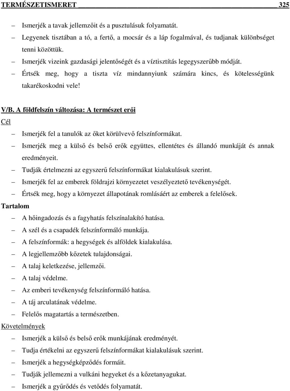 A földfelszín változása: A természet erıi Cél Ismerjék fel a tanulók az ıket körülvevı felszínformákat.