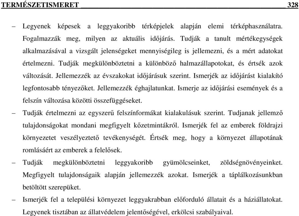 Tudják megkülönböztetni a különbözı halmazállapotokat, és értsék azok változását. Jellemezzék az évszakokat idıjárásuk szerint. Ismerjék az idıjárást kialakító legfontosabb tényezıket.