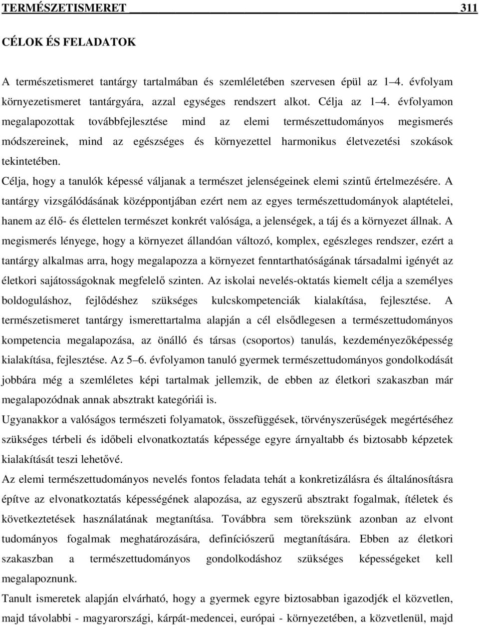 Célja, hogy a tanulók képessé váljanak a természet jelenségeinek elemi szintő értelmezésére.