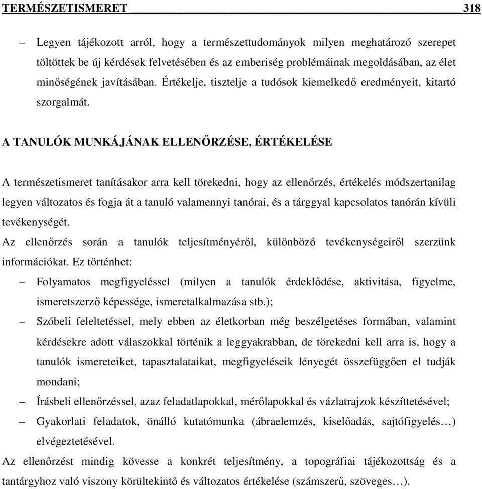 A TANULÓK MUNKÁJÁNAK ELLENİRZÉSE, ÉRTÉKELÉSE A természetismeret tanításakor arra kell törekedni, hogy az ellenırzés, értékelés módszertanilag legyen változatos és fogja át a tanuló valamennyi