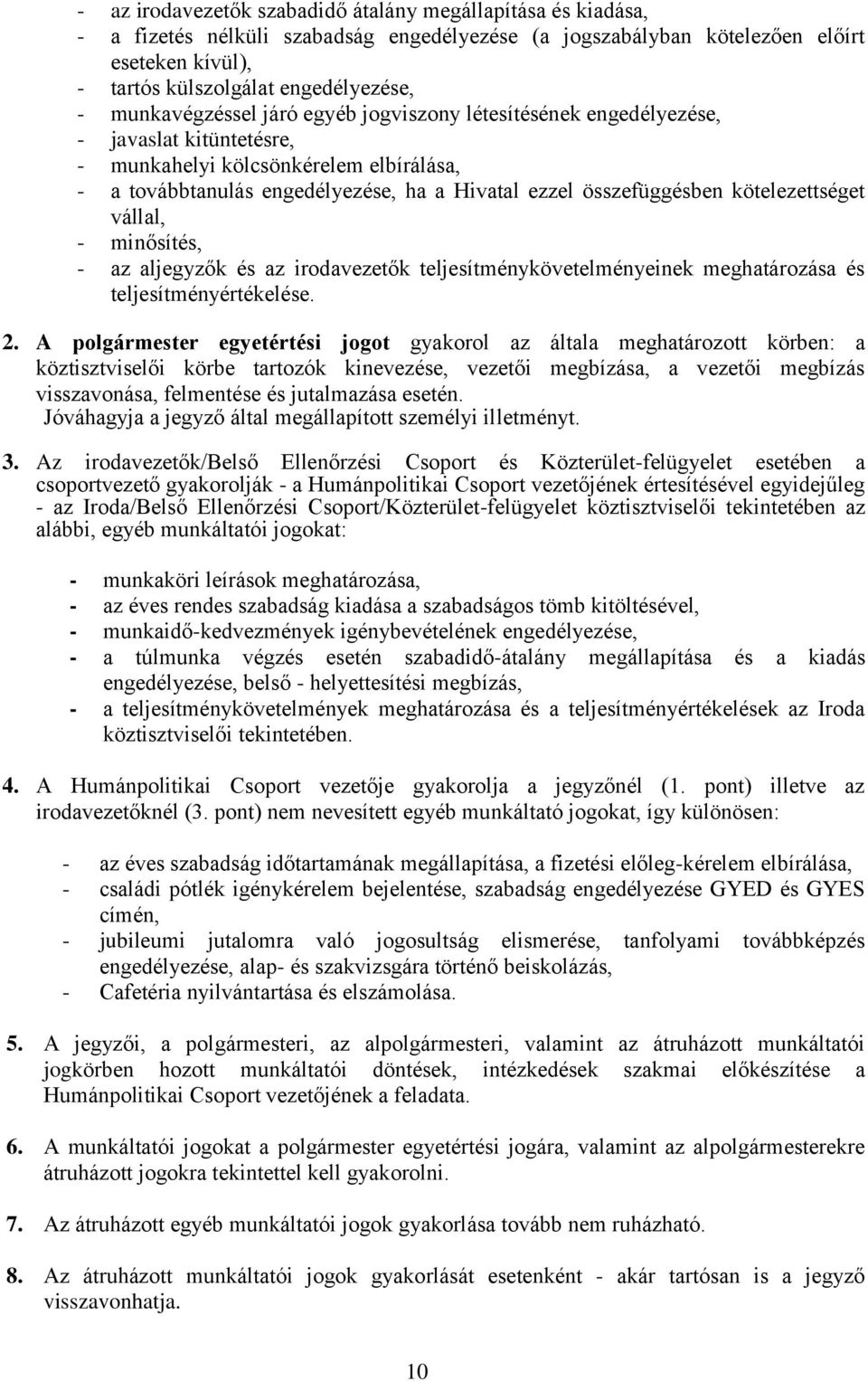 kötelezettséget vállal, - minősítés, - az aljegyzők és az irodavezetők teljesítménykövetelményeinek meghatározása és teljesítményértékelése. 2.