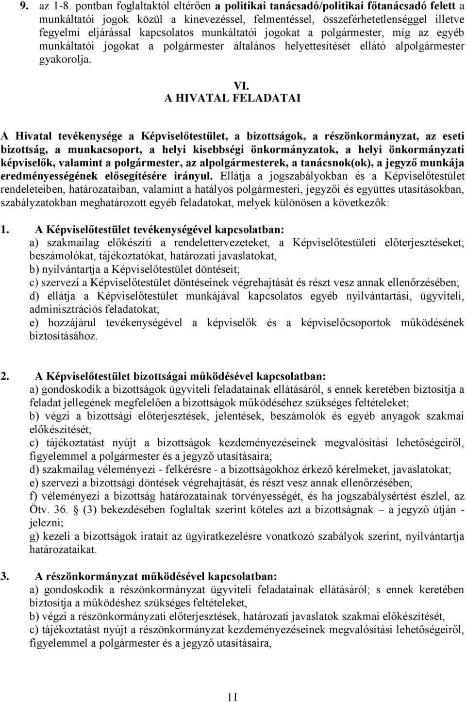 munkáltatói jogokat a polgármester, míg az egyéb munkáltatói jogokat a polgármester általános helyettesítését ellátó alpolgármester gyakorolja. VI.