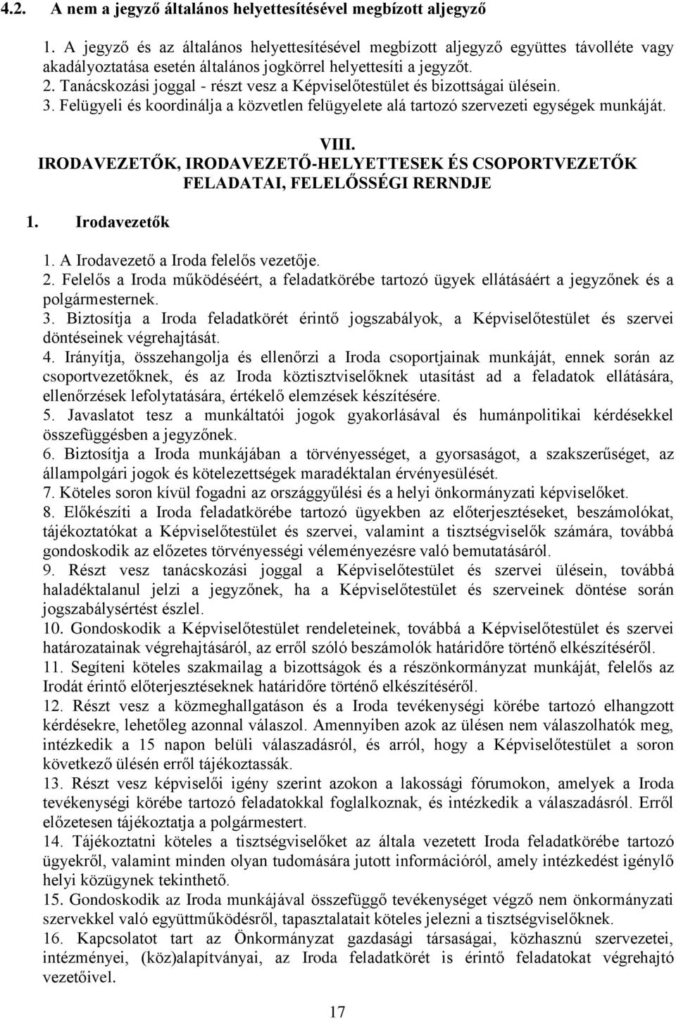 Tanácskozási joggal - részt vesz a Képviselőtestület és bizottságai ülésein. 3. Felügyeli és koordinálja a közvetlen felügyelete alá tartozó szervezeti egységek munkáját. VIII.