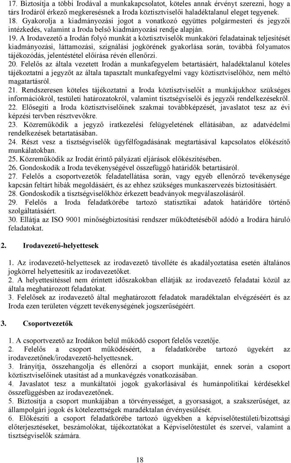 A Irodavezető a Irodán folyó munkát a köztisztviselők munkaköri feladatainak teljesítését kiadmányozási, láttamozási, szignálási jogkörének gyakorlása során, továbbá folyamatos tájékozódás,