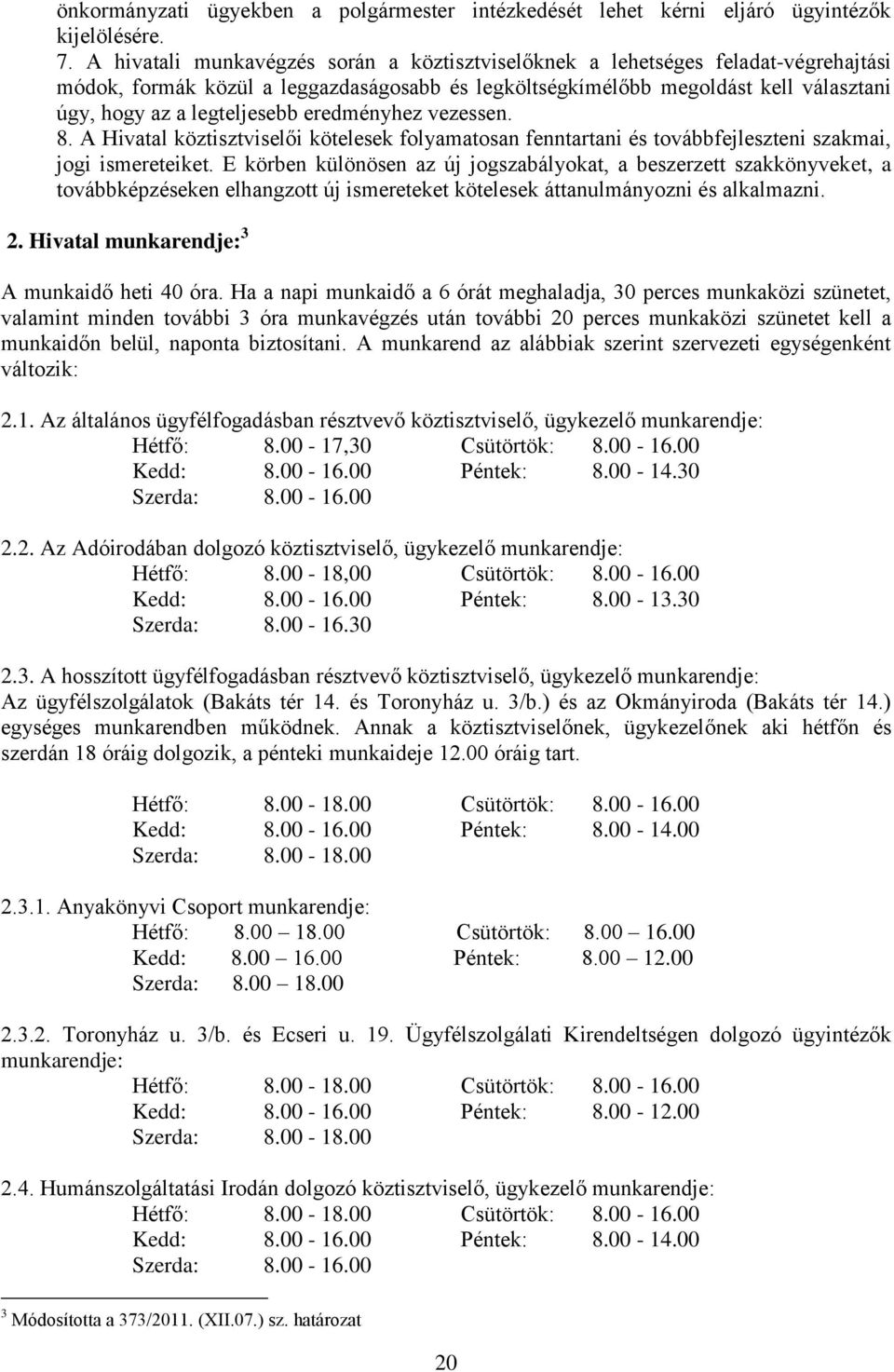 eredményhez vezessen. 8. A Hivatal köztisztviselői kötelesek folyamatosan fenntartani és továbbfejleszteni szakmai, jogi ismereteiket.