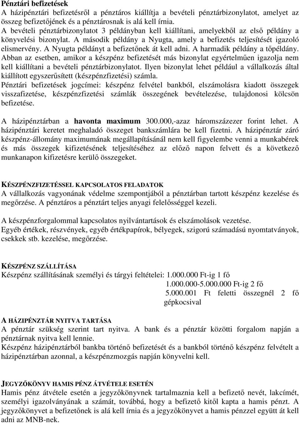 A Nyugta példányt a befizetőnek át kell adni. A harmadik példány a tőpéldány.