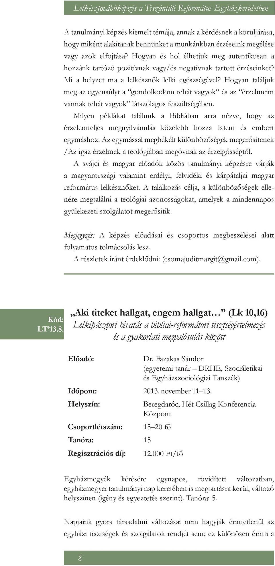 Hogyan találjuk meg az egyensúlyt a gondolkodom tehát vagyok és az érzelmeim vannak tehát vagyok látszólagos feszültségében.