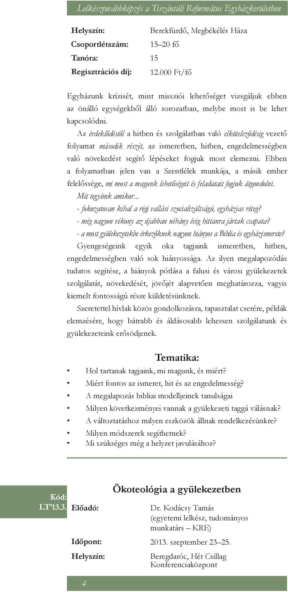 Az érdeklődéstől a hitben és szolgálatban való elköteleződésig vezető folyamat második részét, az ismeretben, hitben, engedelmességben való növekedést segítő lépéseket fogjuk most elemezni.