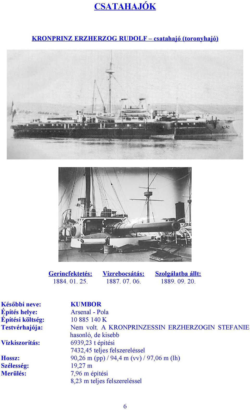 07. 06. Szolgálatba állt: 1889. 09. 20. KUMBOR Arsenal - Pola 10 885 140 K Nem volt.