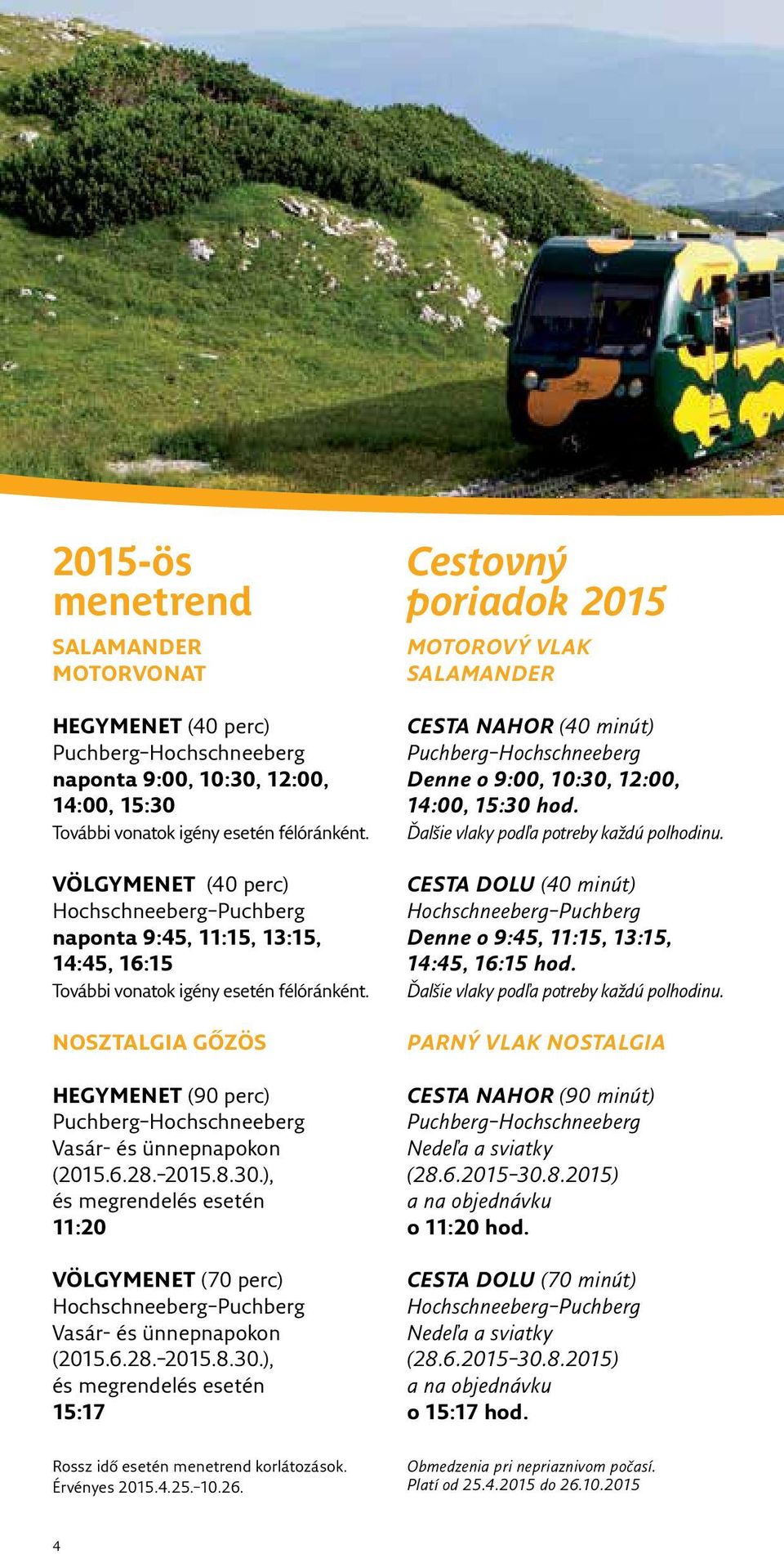 NOSZTALGIA GŐZÖS HEGYMENET (90 perc) Puchberg Hochschneeberg Vasár- és ünnepnapokon (2015.6.28. 2015.8.30.