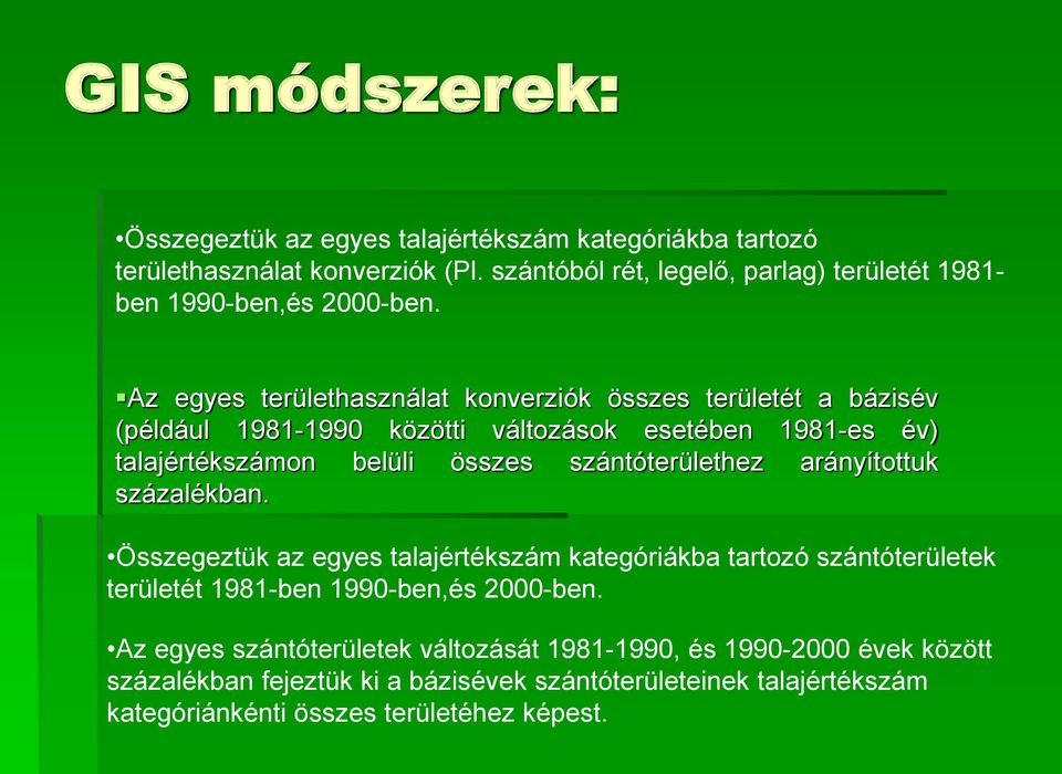 Az egyes területhasználat konverziók összes területét a bázisév (például 1981-1990 közötti változások esetében 1981-es év) talajértékszámon belüli összes