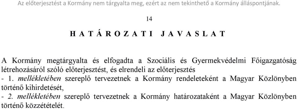 mellékletében szereplő tervezetnek a Kormány rendeleteként a Magyar Közlönyben történő