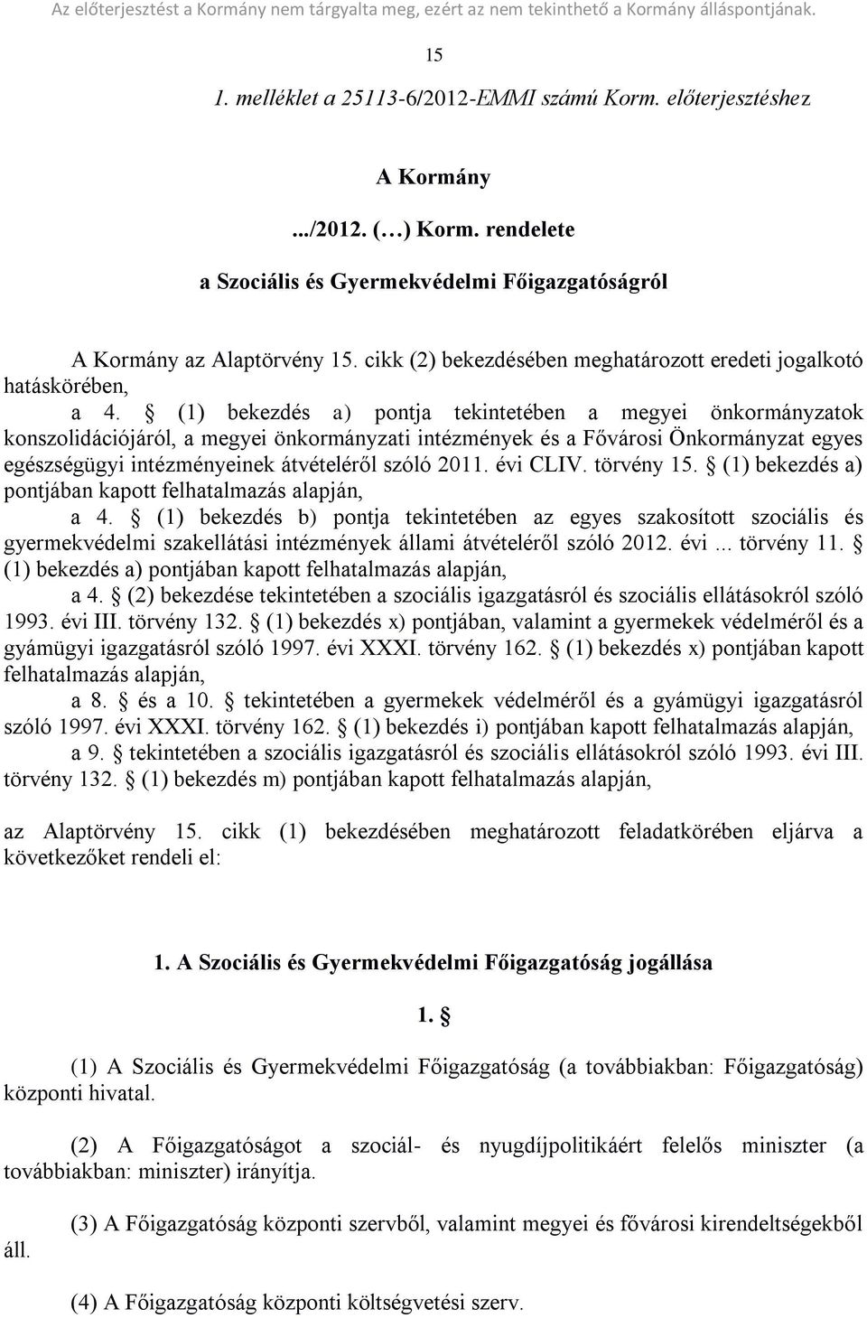 (1) bekezdés a) pontja tekintetében a megyei önkormányzatok konszolidációjáról, a megyei önkormányzati intézmények és a Fővárosi Önkormányzat egyes egészségügyi intézményeinek átvételéről szóló 2011.