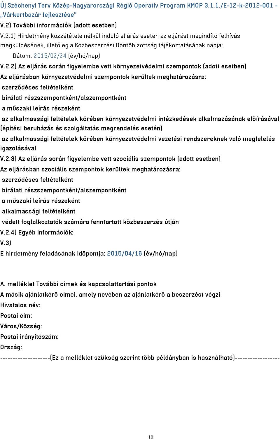 Közbeszerzési Döntőbizottság tájékoztatásának napja: Dátum: 20