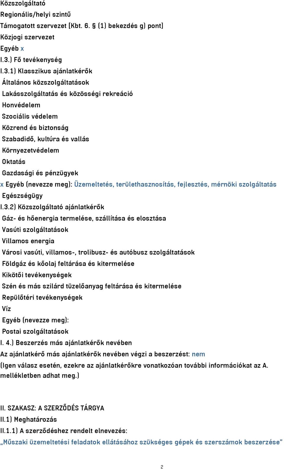 1) Klasszikus ajánlatkérők Általános közszolgáltatások Lakásszolgáltatás és közösségi rekreáció Honvédelem Szociális védelem Közrend és biztonság Szabadidő, kultúra és vallás Környezetvédelem Oktatás