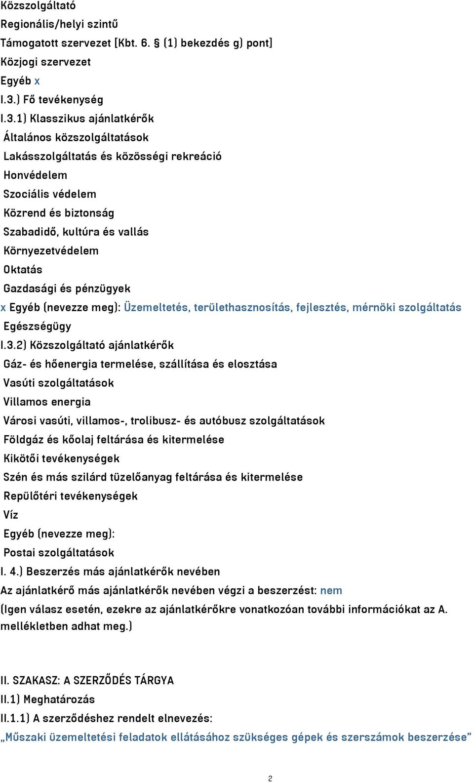 1) Klasszikus ajánlatkérők Általános közszolgáltatások Lakásszolgáltatás és közösségi rekreáció Honvédelem Szociális védelem Közrend és biztonság Szabadidő, kultúra és vallás Környezetvédelem Oktatás