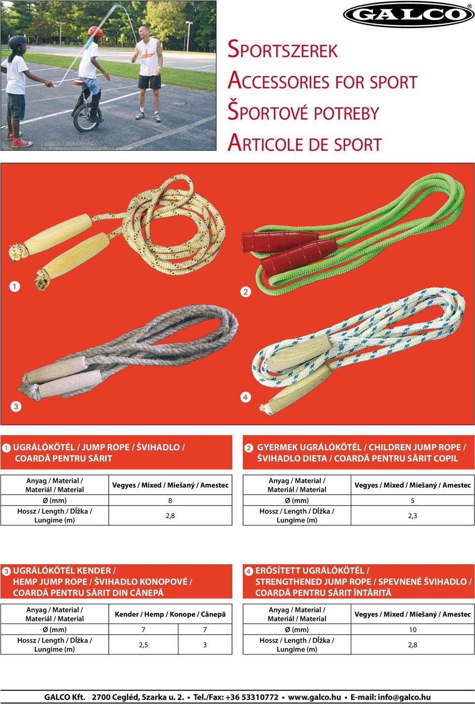 Miešaný / Amestec Ø (mm) 5 2,3 UGRÁLÓKÖTÉL KENDER / HEMP JUMP ROPE / ŠVIHADLO KONOPOVÉ / COARDĂ PENTRU SĂRIT DIN CÂNEPĂ Kender / Hemp / Konope /