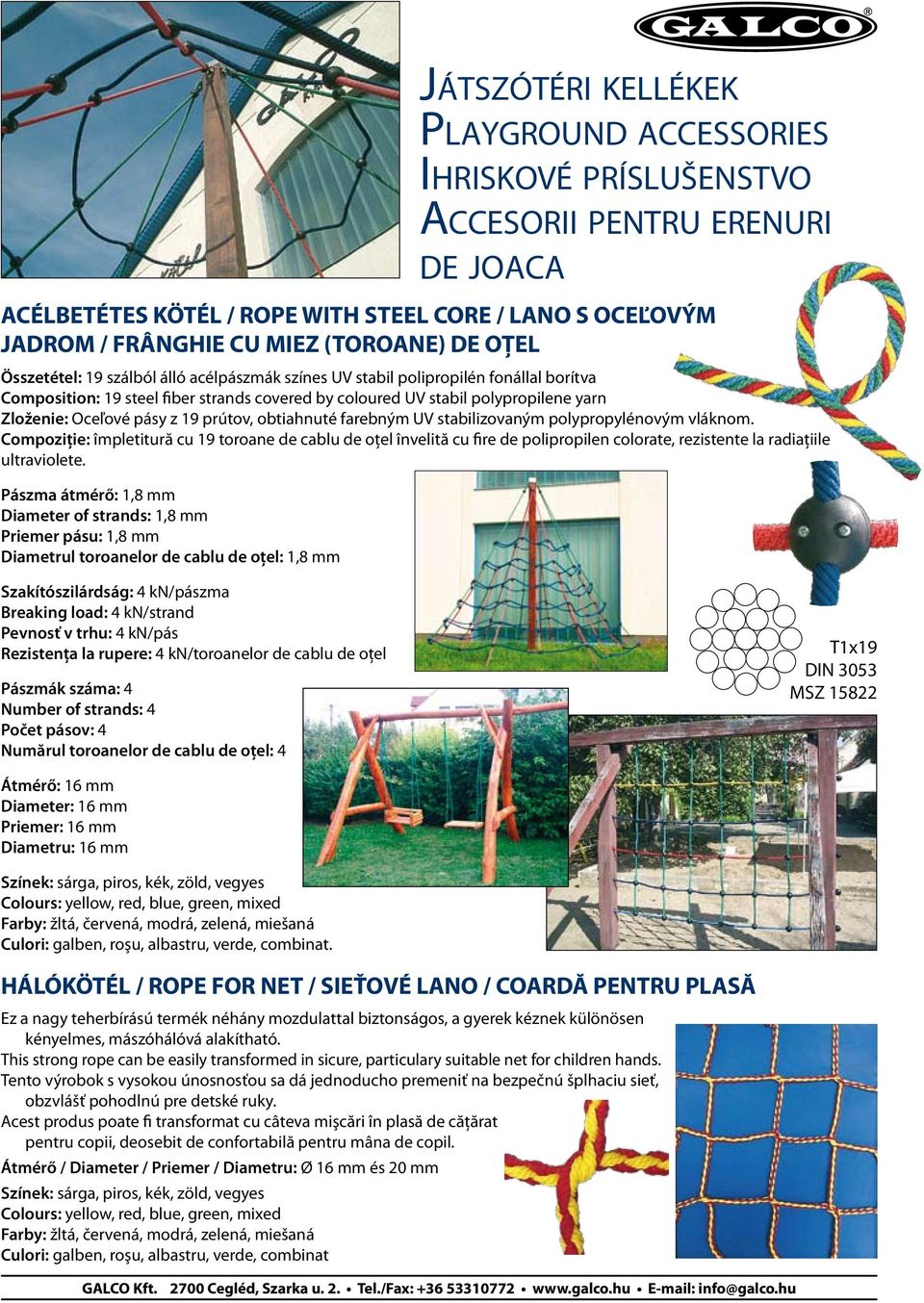 Oceľové pásy z 19 prútov, obtiahnuté farebným UV stabilizovaným polypropylénovým vláknom.