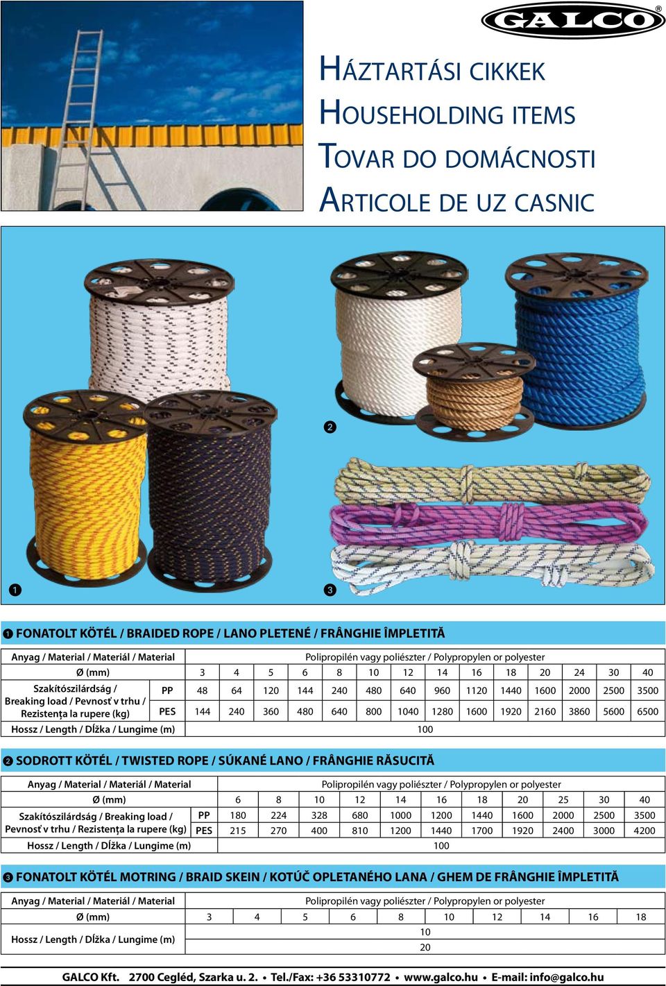 240 360 480 640 800 1040 1280 1600 1920 2160 3860 5600 6500 SODROTT KÖTÉL / TWISTED ROPE / SÚKANÉ LANO / FRÂNGHIE RĂSUCITĂ Polipropilén vagy poliészter / Polypropylen or polyester Ø (mm) 6 8 10 12 14