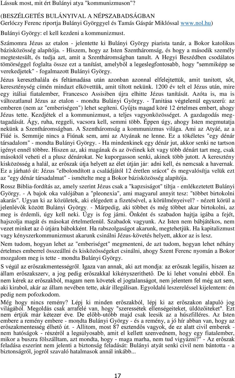 - Hiszem, hogy az Isten Szentháromság, és hogy a második személy megtestesült, és tudja azt, amit a Szentháromságban tanult.