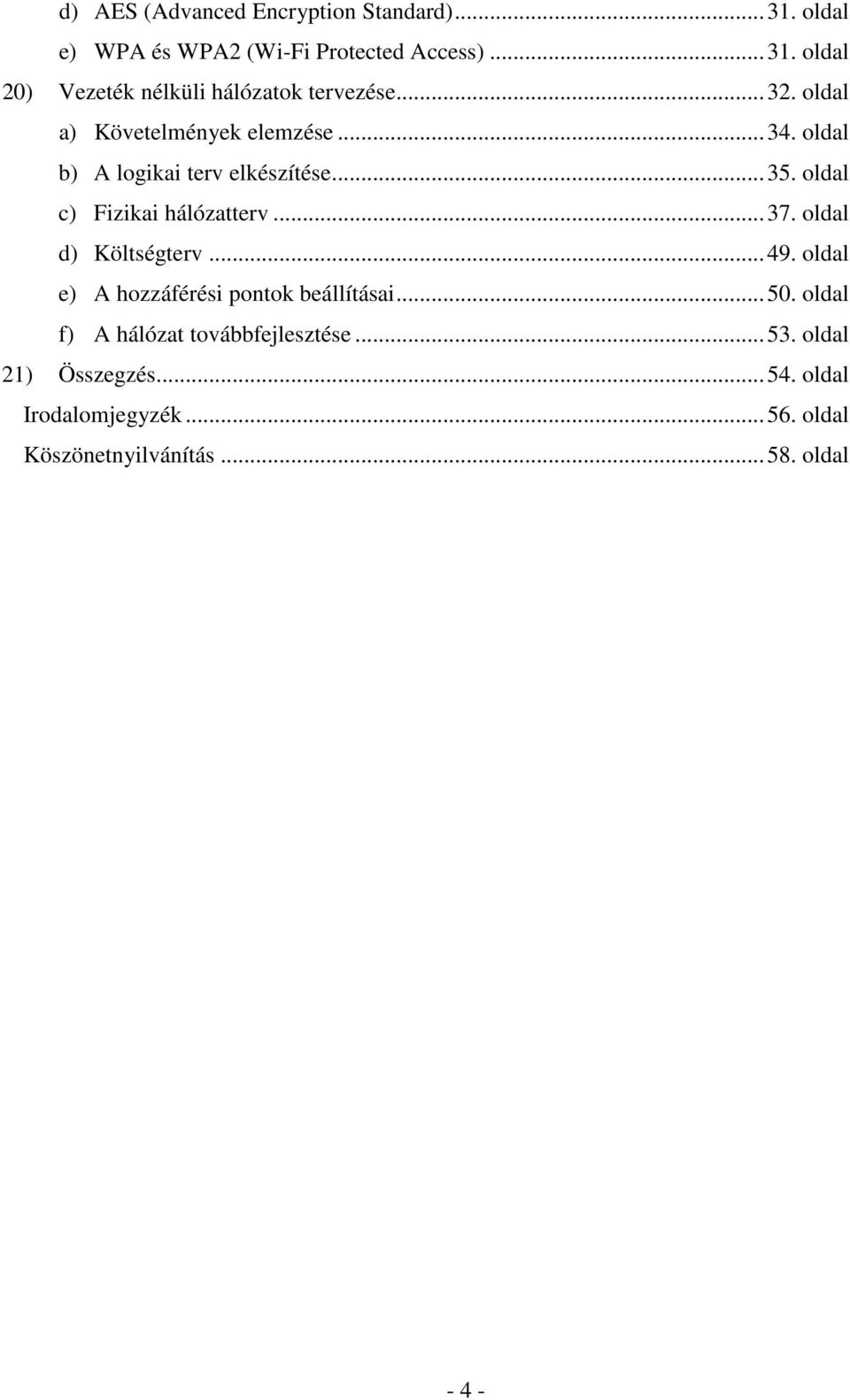 oldal d) Költségterv...49. oldal e) A hozzáférési pontok beállításai...50. oldal f) A hálózat továbbfejlesztése...53.