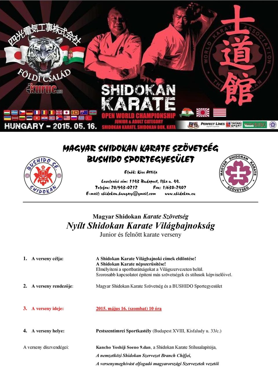 A Shidokan Karate népszerűsítése! Elmélyíteni a sportbarátságokat a Világszervezeten belül. Szorosabb kapcsolatot építeni más szövetségek és stílusok képviselőivel. 2.