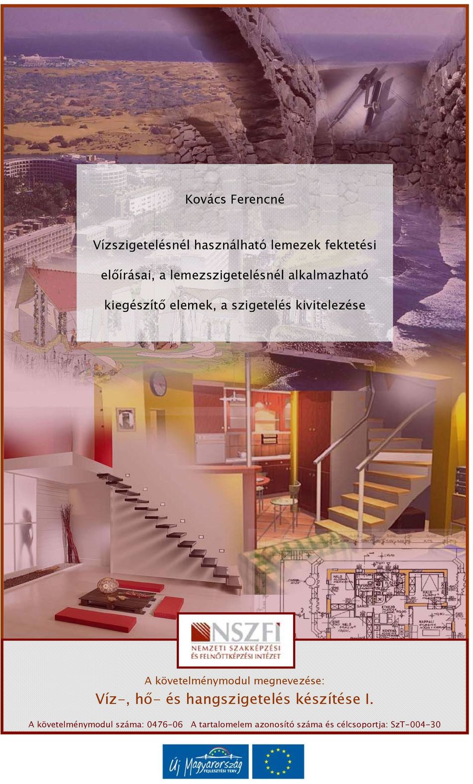követelménymodul megnevezése: Víz-, hő- és hangszigetelés készítése I.