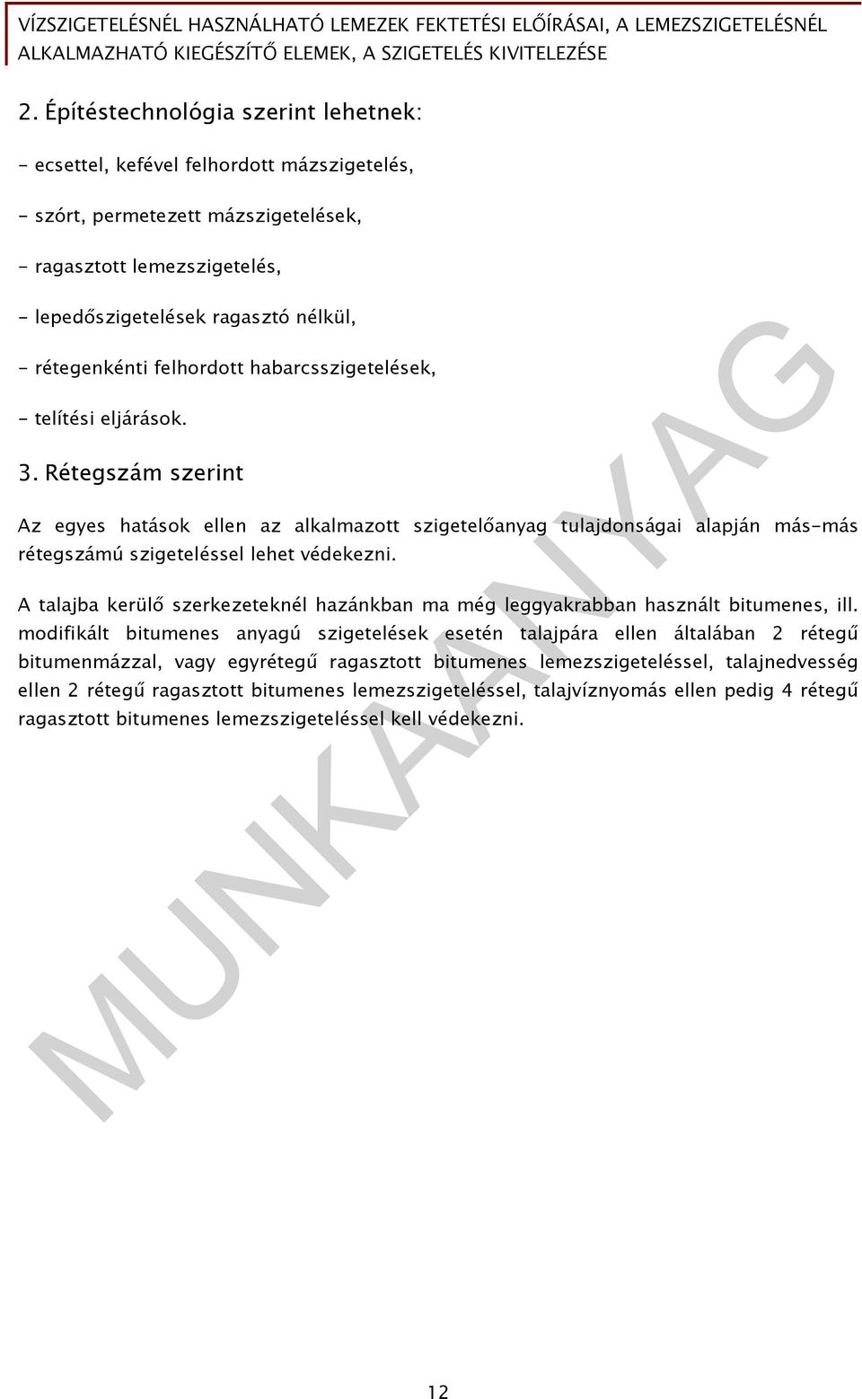 Rétegszám szerint Az egyes hatások ellen az alkalmazott szigetelőanyag tulajdonságai alapján más-más rétegszámú szigeteléssel lehet védekezni.
